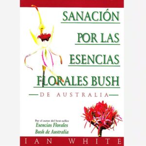 Sanación por las Esencias Florales Bush (Ian White)